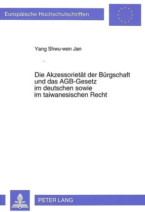 Die Akzessorietät der Bürgschaft und das AGB-Gesetz im deutschen sowie im taiwanesischen Recht von Jan,  Yang Shwu-wen