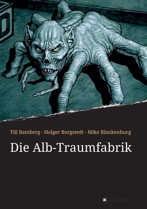 Die Alb-Traumfabrik von Bamberg,  Till, Blankenburg,  Mike, Borgstedt,  Holger, Teves,  Miles