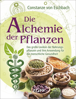 Die Alchemie der Pflanzen von Eschbach,  Constanze von