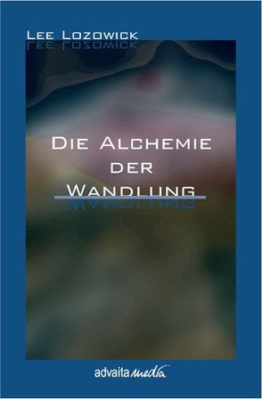 Die Alchemie der Wandlung von Lozowick,  Lee, Ryan,  Regina Sara