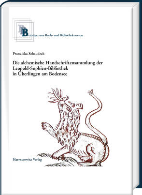 Die alchemische Handschriftensammlung der Leopold-Sophien-Bibliothek in Überlingen am Bodensee von Schaudeck,  Franziska