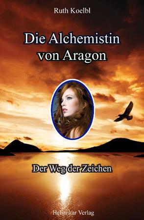 Die Alchemistin von Aragon von Koelbl,  Ruth