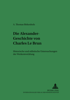 Die Alexander-Geschichte von Charles Le Brun von Birkenholz,  Alescha-Thomas