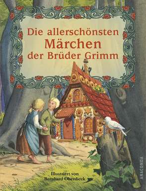 Die allerschönsten Märchen der Brüder Grimm von Grimm,  Jacob und Wilhelm, Oberdieck,  Bernhard