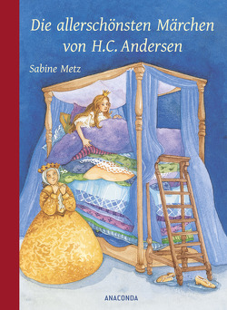 Die allerschönsten Märchen von H. C. Andersen von Andersen,  Hans Christian, Metz,  Sabine