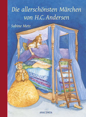 Die allerschönsten Märchen von H. C. Andersen von Andersen,  Hans Christian, Metz,  Sabine