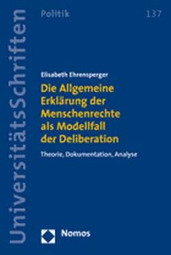 Die Allgemeine Erklärung der Menschenrechte als Modellfall der Deliberation von Ehrensperger,  Elisabeth