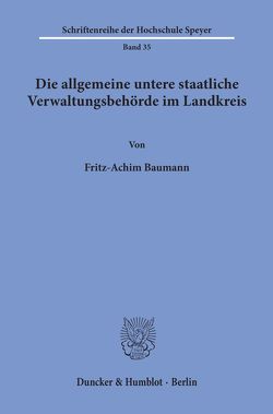 Die allgemeine untere staatliche Verwaltungsbehörde im Landkreis. von Baumann,  Fritz-Achim