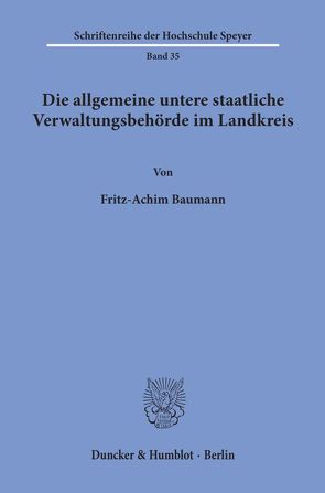 Die allgemeine untere staatliche Verwaltungsbehörde im Landkreis. von Baumann,  Fritz-Achim