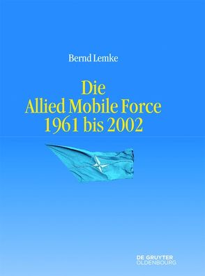 Die Allied Mobile Force 1961 bis 2002 von Lemke,  Bernd