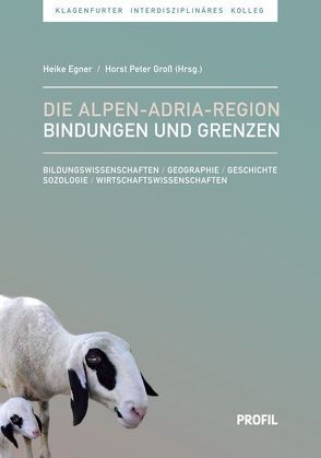 Die Alpen–Adria-Region – Bindungen und Grenzen von Egner,  Heike, Gross,  Horst Peter