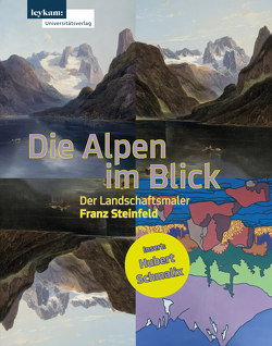 Die Alpen im Blick – Der Landschaftsmaler Franz Steinfeld von Danzer,  Gudrun, Holler-Schuster,  Günther