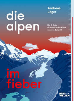 Die Alpen im Fieber von Bragin,  Lana, Jaeger,  Andreas