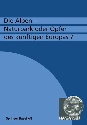 Die Alpen — Naturpark oder Opfer des künftigen Europas? von Flühler