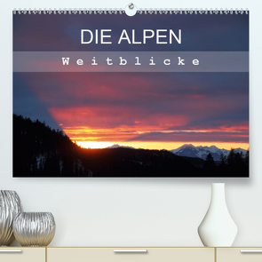 DIE ALPEN – Weitblicke (Premium, hochwertiger DIN A2 Wandkalender 2021, Kunstdruck in Hochglanz) von Hutterer,  Christine