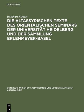 Die altassyrischen Texte des orientalischen Seminars der Universität Heidelberg und der Sammlung Erlenmeyer-Basel von Kienast,  Burkhart