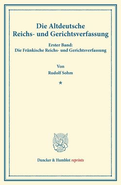 Die Altdeutsche Reichs- und Gerichtsverfassung. von Sohm,  Rudolph