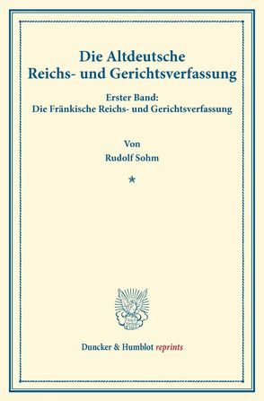 Die Altdeutsche Reichs- und Gerichtsverfassung. von Sohm,  Rudolph