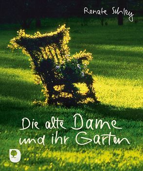 Die alte Dame und ihr Garten von Schley,  Renate