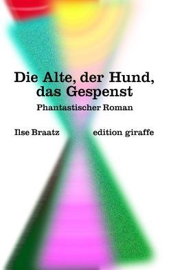 Die Alte, der Hund, das Gespenst von Braatz,  Ilse