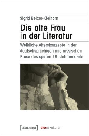 Die alte Frau in der Literatur von Belzer-Kielhorn,  Sigrid