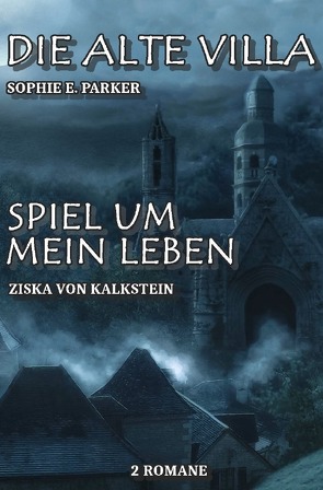 Die alte Villa / Spiel um mein Leben von Parker,  Sophie E., von Kalkstein,  Ziska