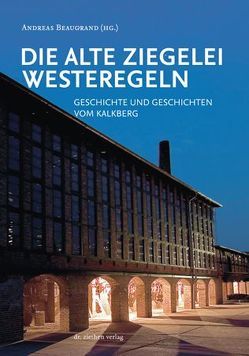 Die Alte Ziegelei Westeregeln von Beaugrand,  Andreas, Daehre,  Karl-Heinz, Schreiber,  Karl-Heinz, Schyia,  Lothar