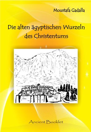 Die alten ägyptischen Wurzeln des Christentums von Gadalla,  Moustafa