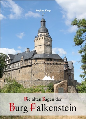 Die alten Sagen der Burg Falkenstein von Knop,  Stephan