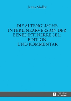 Die altenglische Interlinearversion der Benediktinerregel: Edition und Kommentar von Müller,  Janna