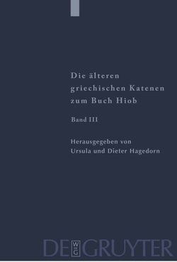 Die älteren griechischen Katenen zum Buch Hiob / Fragmente zu Hiob 23,1 – 42,17 von Hagedorn,  Dieter, Hagedorn,  Ursula