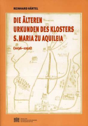 Die älteren Urkunden des Klosters S. Maria zu Aquilea von Bösel,  Richard, Fillitz,  Herrmann, Härtel,  Reinhard