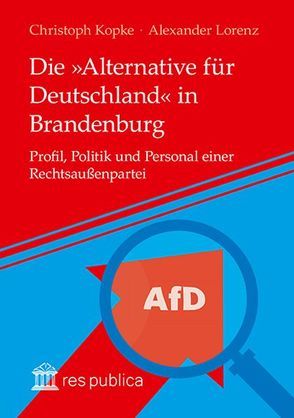 Die »Alternative für Deutschland« in Brandenburg von Kopke,  Christoph, Lorenz,  Alexander