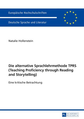 Die alternative Sprachlehrmethode TPRS (Teaching Proficiency through Reading and Storytelling) von Hollenstein,  Natalie