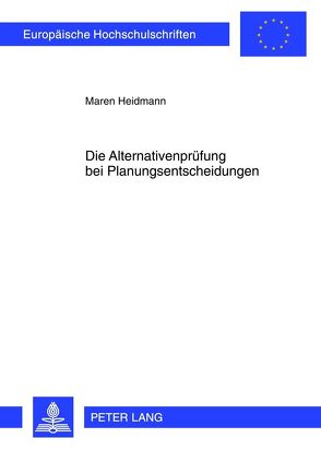 Die Alternativenprüfung bei Planungsentscheidungen von Heidmann,  Maren