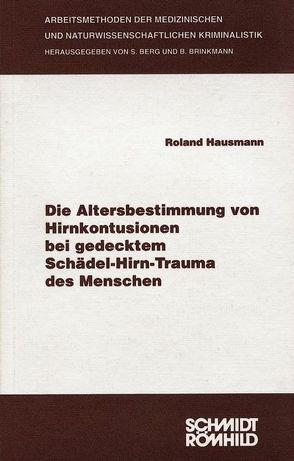 Die Altersbestimmung von Hirnkontusionen bei gedecktem Schädel-Hirn-Trauma des Menschen von Berg,  Steffen, Brinkmann,  Bernd, Hausmann,  Roland