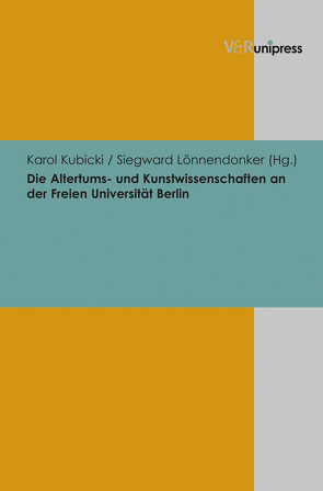 Die Altertums- und Kunstwissenschaften an der Freien Universität Berlin von Kubicki,  Karol, Lönnendonker,  Siegward