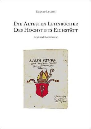 Die ältesten Lehnbücher des Hochstifts Eichstätt von Lullies,  Eckard