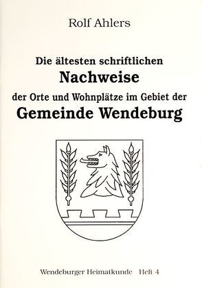 Die ältesten schriftlichen Nachweise der Orte und Wohnplätze im Gebiet der Gemeinde Wendeburg von Ahlers,  Rolf