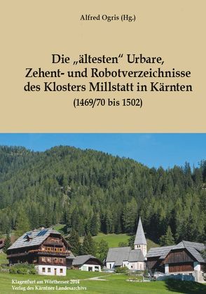 Die „ältesten“ Urbare, Zehent- und Robotverzeichnisse des Klosters Millstatt in Kärnten von Ogris,  Alfred
