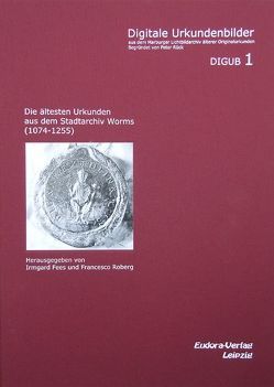 Die ältesten Urkunden aus dem Stadtarchiv Worms (1074-1255) von Fees,  Irmgard, Roberg,  Francesco