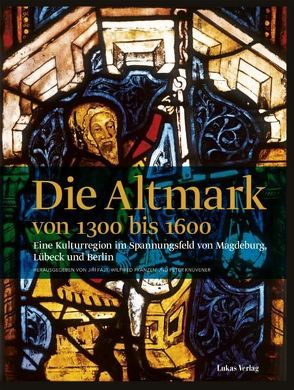 Die Altmark von 1300 bis 1600 von Fajt,  Jirí, Franzen,  Wilfried, Knüvener,  Peter