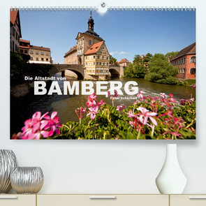 Die Altstadt von Bamberg (Premium, hochwertiger DIN A2 Wandkalender 2021, Kunstdruck in Hochglanz) von Schickert,  Peter