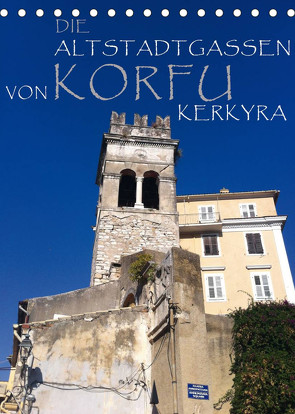 Die Altstadtgassen von Korfu Kerkyra (Tischkalender 2022 DIN A5 hoch) von by ANGEEX Photo by Georgios Georgotas,  Copyright