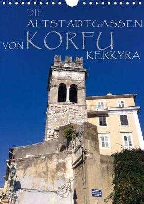 Die Altstadtgassen von Korfu Kerkyra (Wandkalender 2019 DIN A4 hoch) von by ANGEEX Photo by Georgios Georgotas,  Copyright