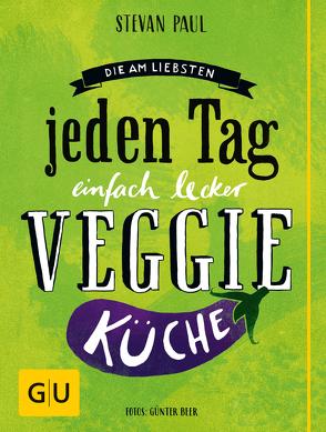 Die Am-liebsten-jeden-Tag-einfach-lecker-Veggie-Küche von Beer,  Günter, Paul,  Stevan