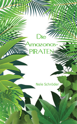 Die Amazonas-PIRATEN von Schröder,  Nele