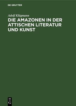 Die Amazonen in der attischen Literatur und Kunst von Klügmann,  Adolf