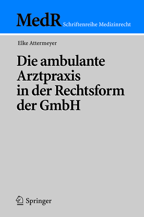 Die ambulante Arztpraxis in der Rechtsform der GmbH von Attermeyer,  Elke