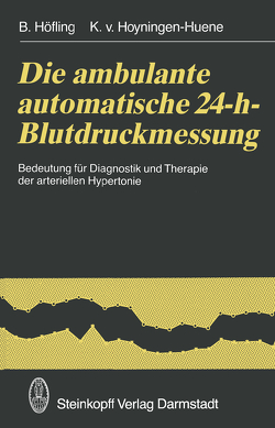 Die ambulante automatische 24-h-Blutdruckmessung von Höfling,  B., Hoyningen-Huene,  K. v.